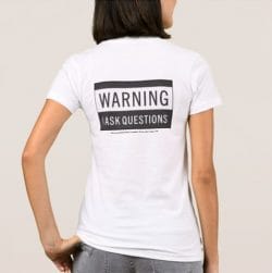 2 T shirt warning I ask questions